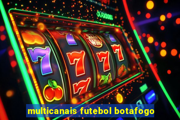 multicanais futebol botafogo